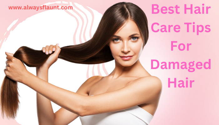 Best Hair Care Tips For Damaged Hair