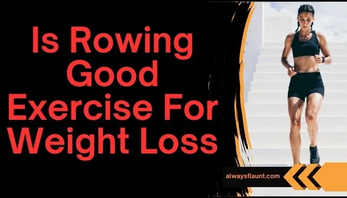 Is Rowing Good Exercise For Weight Loss