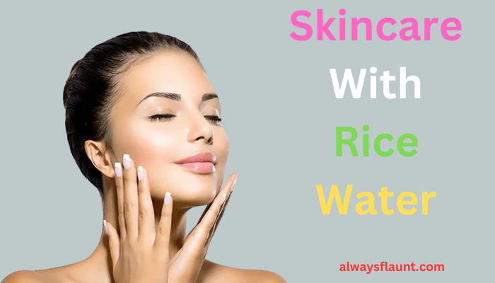 Skincare With Rice Water